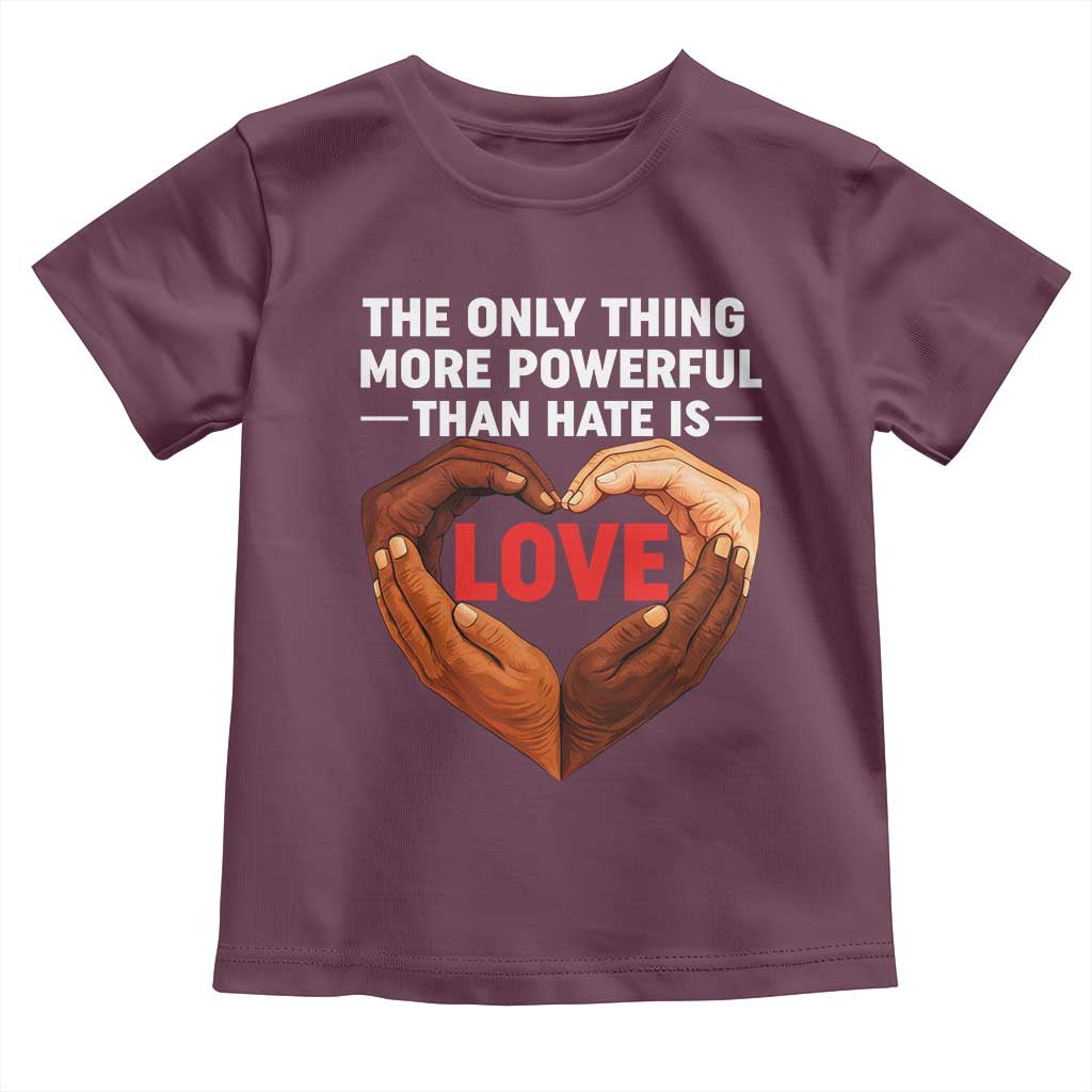The Only Thing More Powerful Than Hate Is Love Toddler T Shirt Heart in Hands Unity Bunny Inspirational Quote TS02 Maroon Print Your Wear