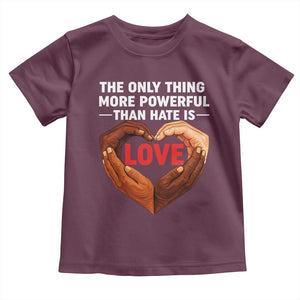 The Only Thing More Powerful Than Hate Is Love Toddler T Shirt Heart in Hands Unity Bunny Inspirational Quote TS02 Maroon Print Your Wear