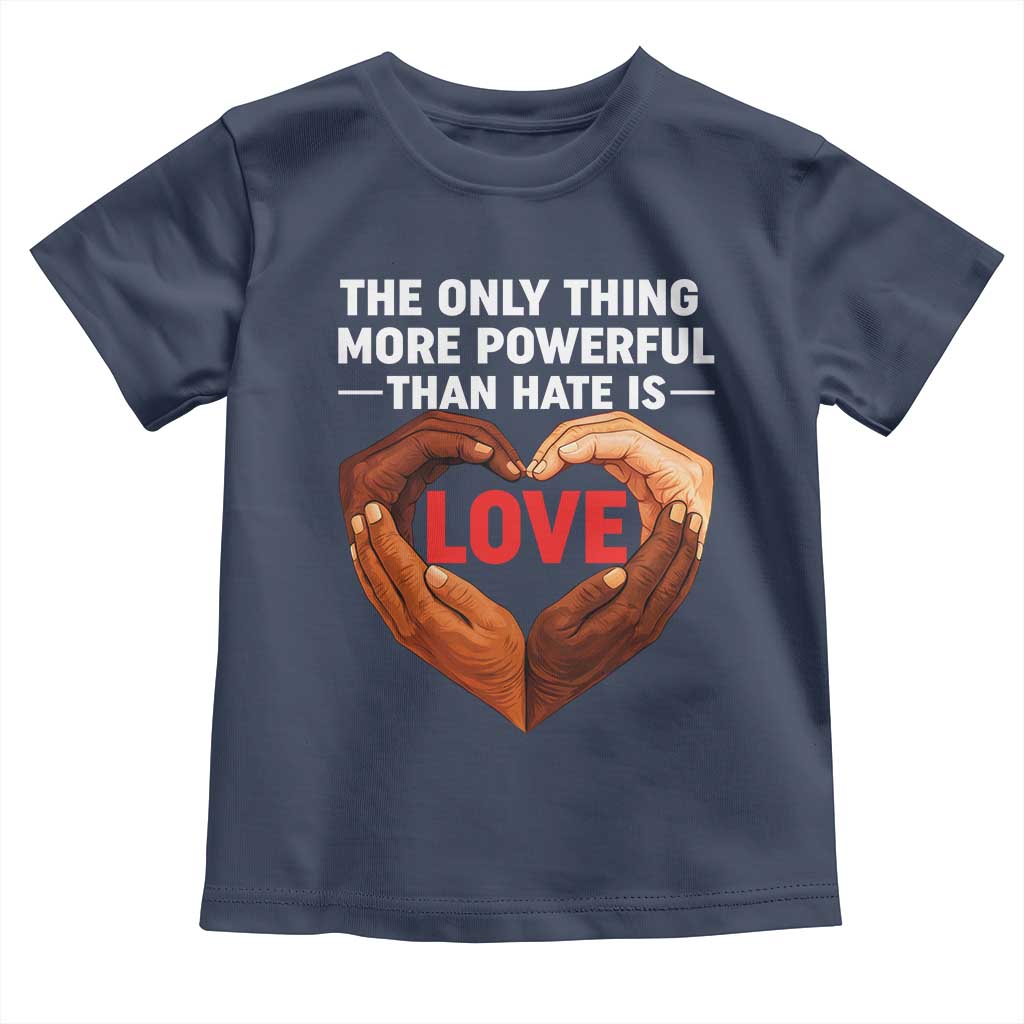 The Only Thing More Powerful Than Hate Is Love Toddler T Shirt Heart in Hands Unity Bunny Inspirational Quote TS02 Navy Print Your Wear