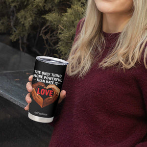 The Only Thing More Powerful Than Hate Is Love Tumbler Cup Heart in Hands Unity Bunny Inspirational Quote TS02 Print Your Wear