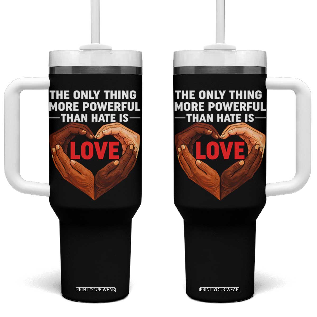 The Only Thing More Powerful Than Hate Is Love Tumbler With Handle Heart in Hands Unity Bunny Inspirational Quote TS02 One Size: 40 oz Black Print Your Wear