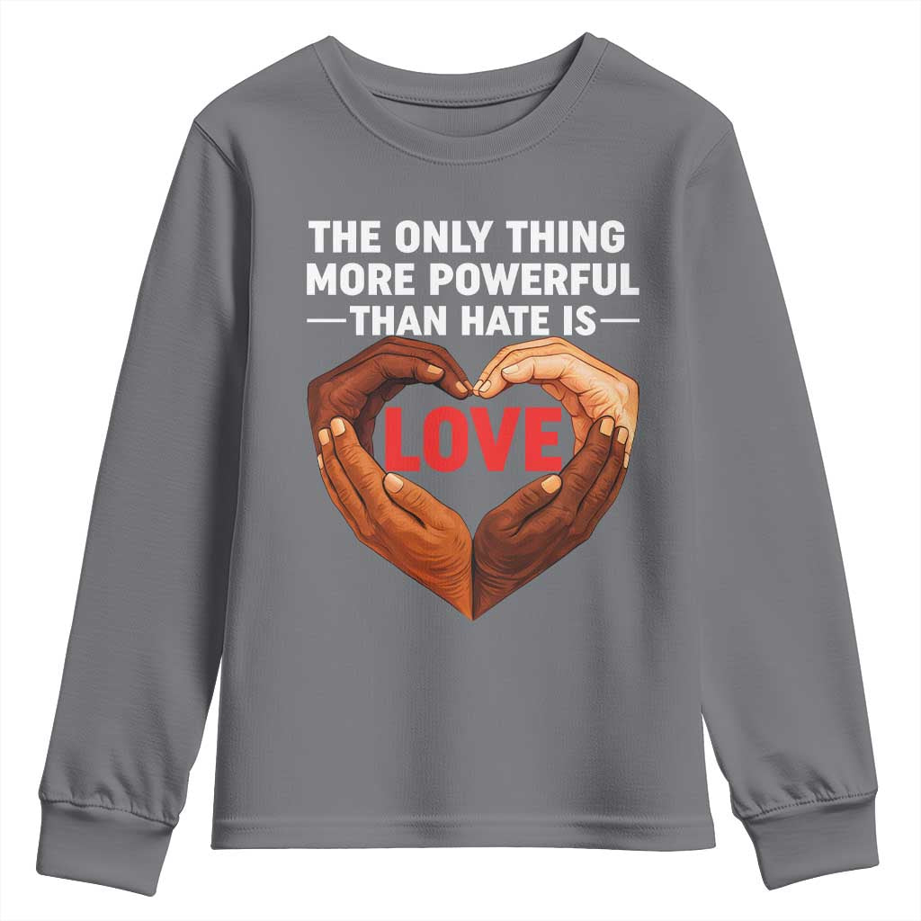 The Only Thing More Powerful Than Hate Is Love Youth Sweatshirt Heart in Hands Unity Bunny Inspirational Quote TS02 Charcoal Print Your Wear