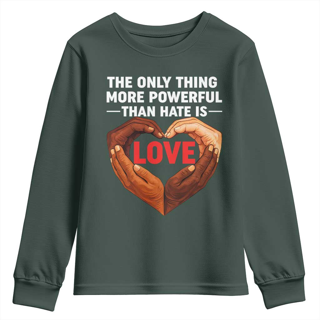 The Only Thing More Powerful Than Hate Is Love Youth Sweatshirt Heart in Hands Unity Bunny Inspirational Quote TS02 Dark Forest Green Print Your Wear