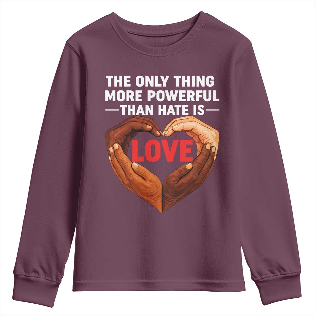 The Only Thing More Powerful Than Hate Is Love Youth Sweatshirt Heart in Hands Unity Bunny Inspirational Quote TS02 Maroon Print Your Wear