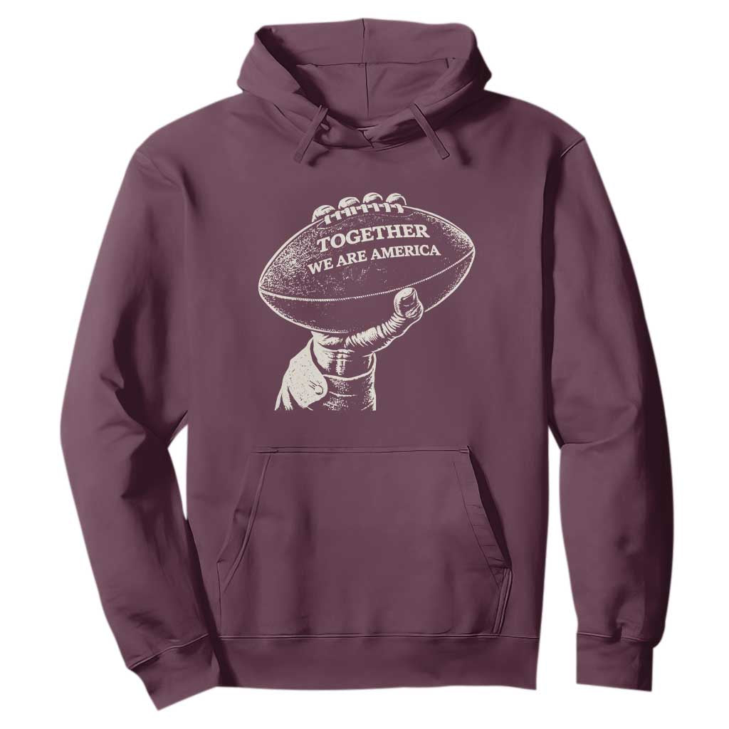 Together We Are America Vintage Football Hoodie Patriotic Sports Pride Bunny Inspirational Quote TS02 Maroon Print Your Wear