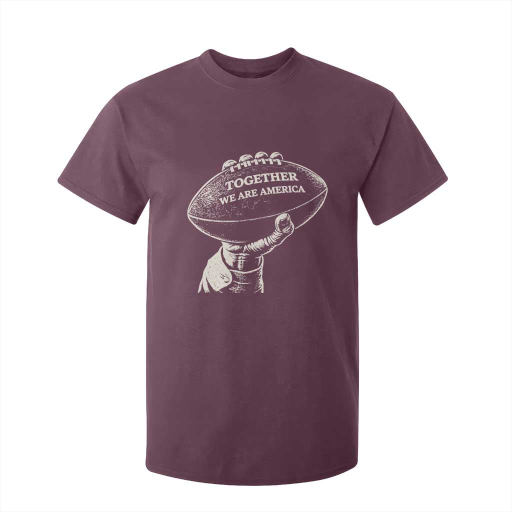 Together We Are America Vintage Football T Shirt For Kid Patriotic Sports Pride Bunny Inspirational Quote TS02 Maroon Print Your Wear