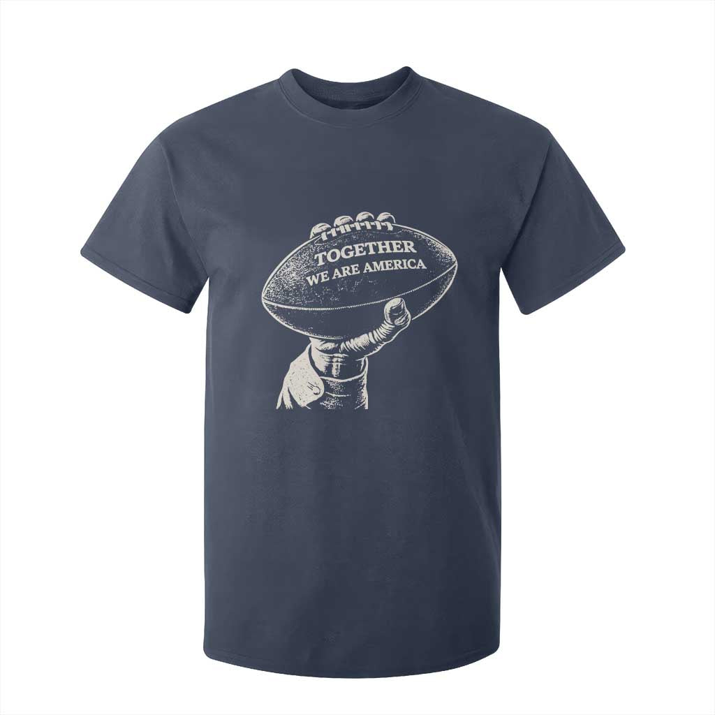 Together We Are America Vintage Football T Shirt For Kid Patriotic Sports Pride Bunny Inspirational Quote TS02 Navy Print Your Wear