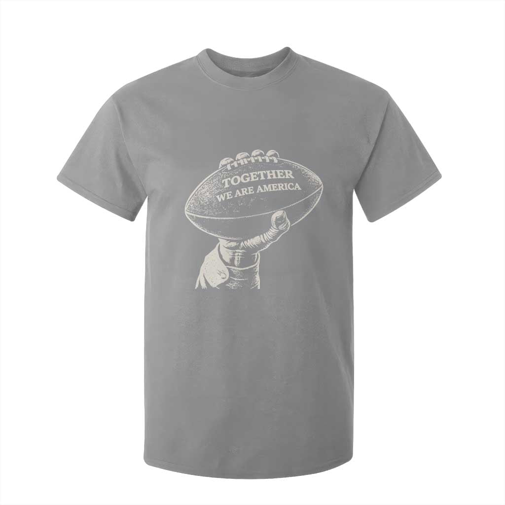 Together We Are America Vintage Football T Shirt For Kid Patriotic Sports Pride Bunny Inspirational Quote TS02 Sport Gray Print Your Wear