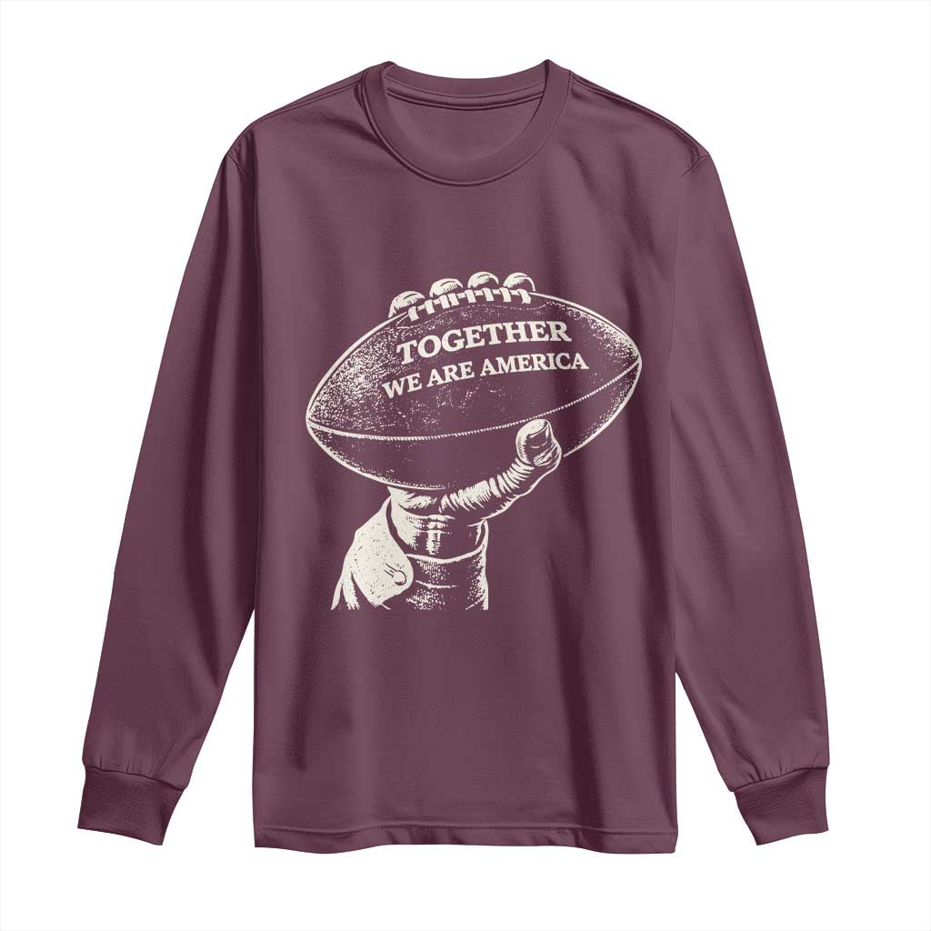 Together We Are America Vintage Football Long Sleeve Shirt Patriotic Sports Pride Bunny Inspirational Quote TS02 Maroon Print Your Wear