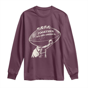 Together We Are America Vintage Football Long Sleeve Shirt Patriotic Sports Pride Bunny Inspirational Quote TS02 Maroon Print Your Wear