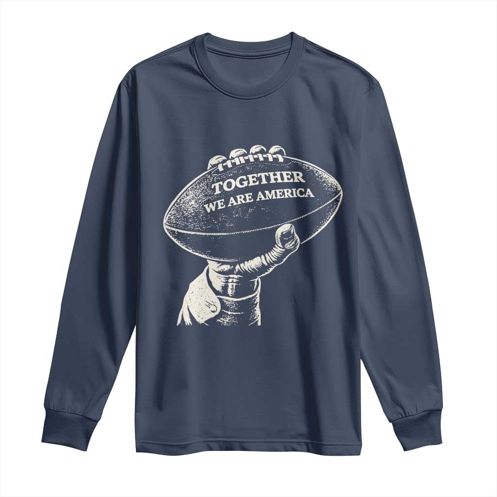 Together We Are America Vintage Football Long Sleeve Shirt Patriotic Sports Pride Bunny Inspirational Quote TS02 Navy Print Your Wear