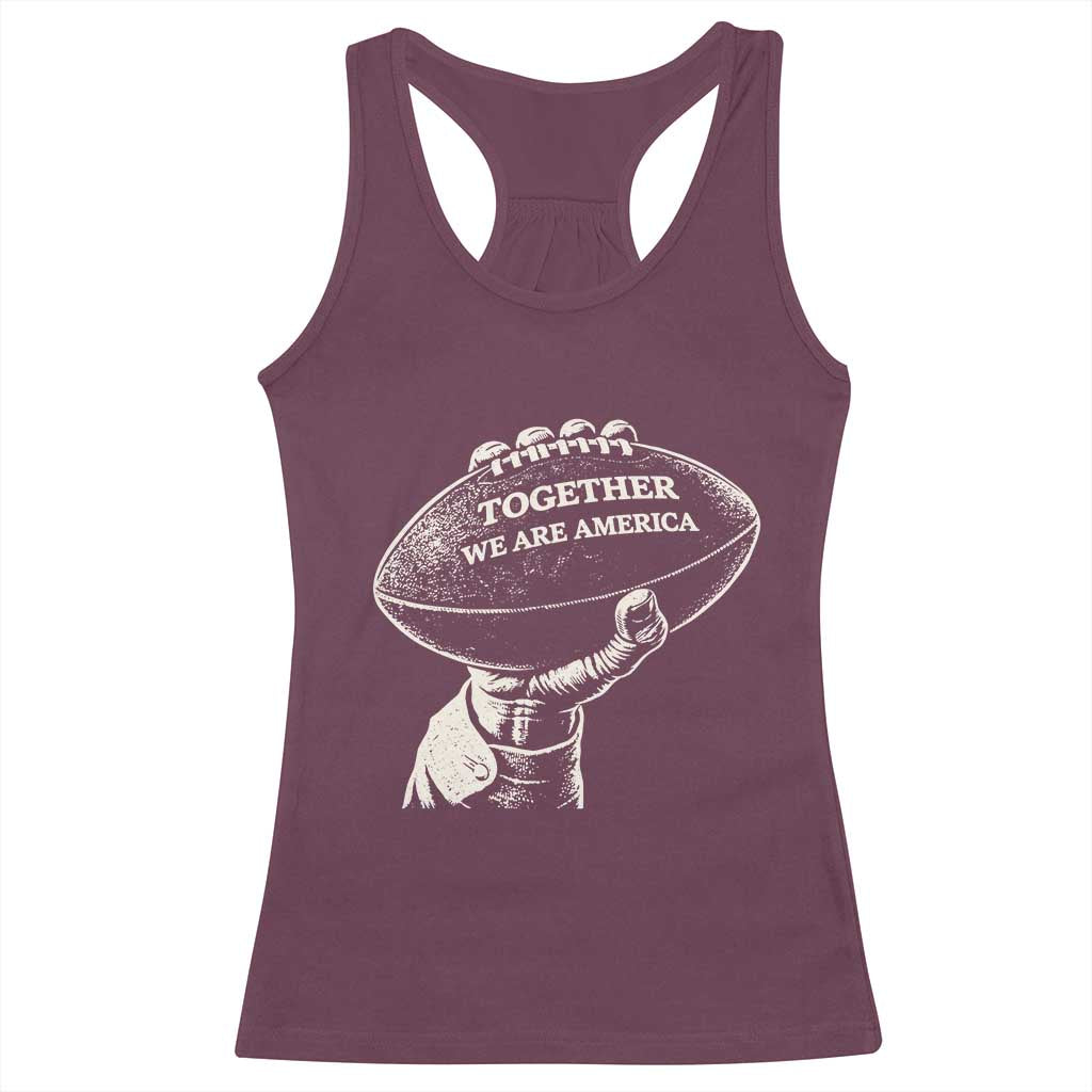Together We Are America Vintage Football Racerback Tank Top Patriotic Sports Pride Bunny Inspirational Quote TS02 Maroon Print Your Wear