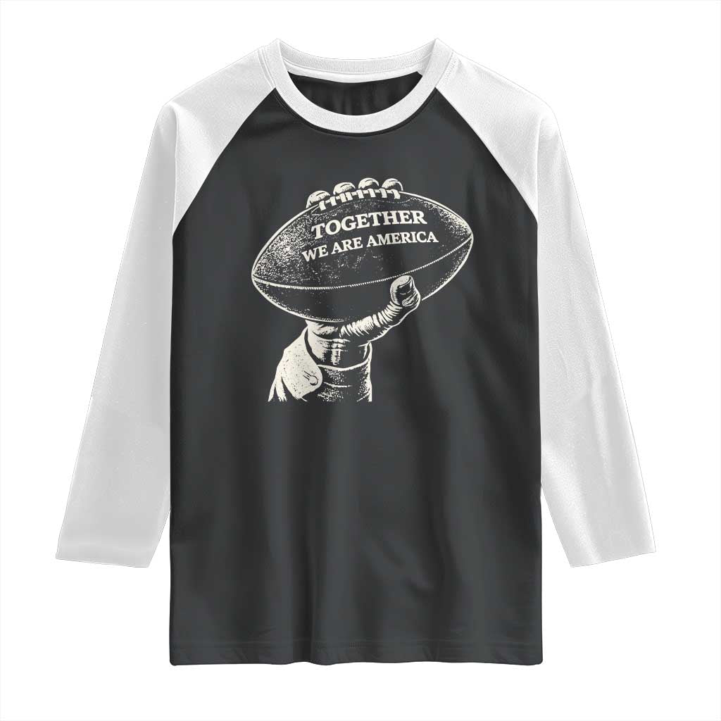 Together We Are America Vintage Football Raglan Shirt Patriotic Sports Pride Bunny Inspirational Quote TS02 Black White Print Your Wear