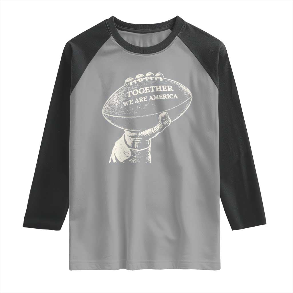 Together We Are America Vintage Football Raglan Shirt Patriotic Sports Pride Bunny Inspirational Quote TS02 Sport Gray Black Print Your Wear