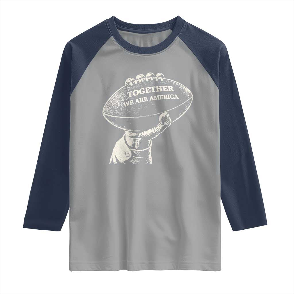 Together We Are America Vintage Football Raglan Shirt Patriotic Sports Pride Bunny Inspirational Quote TS02 Sport Gray Navy Print Your Wear