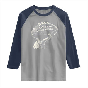 Together We Are America Vintage Football Raglan Shirt Patriotic Sports Pride Bunny Inspirational Quote TS02 Sport Gray Navy Print Your Wear
