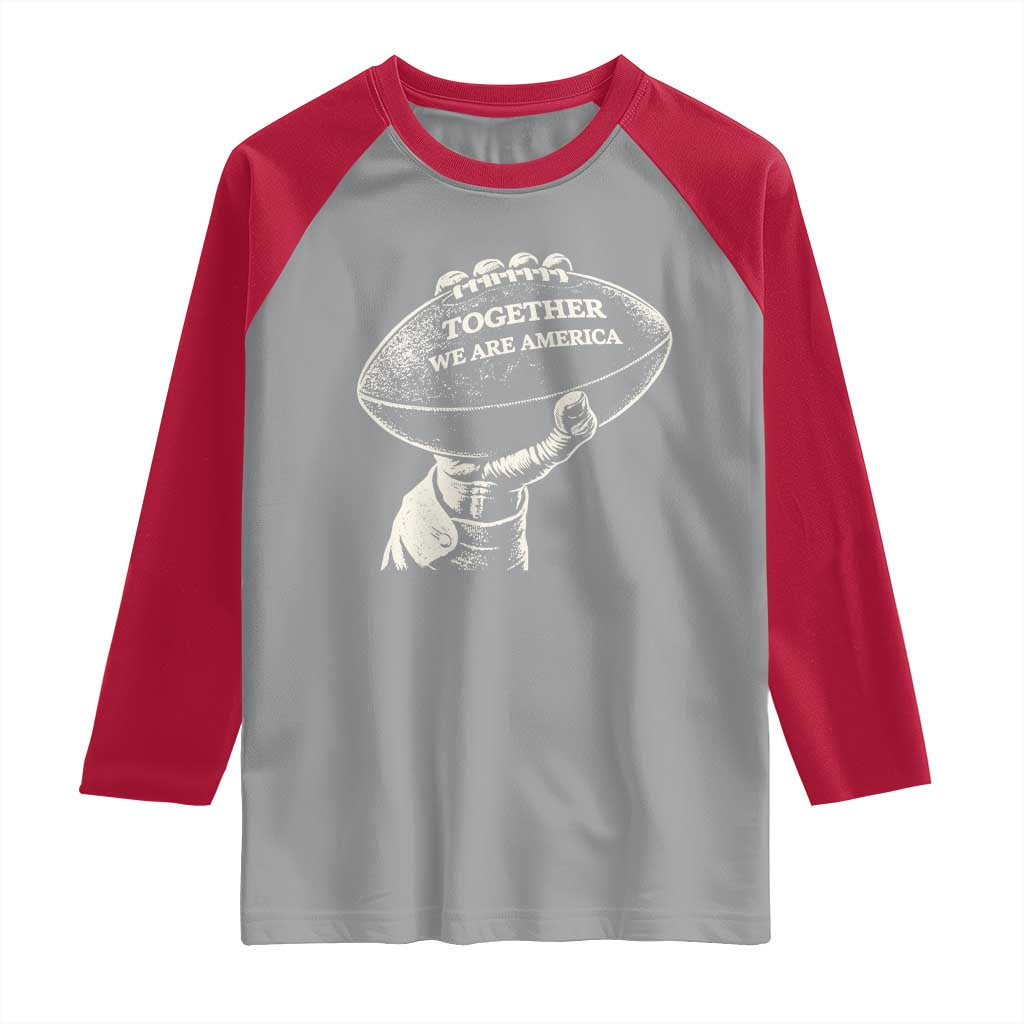 Together We Are America Vintage Football Raglan Shirt Patriotic Sports Pride Bunny Inspirational Quote TS02 Sport Gray Red Print Your Wear