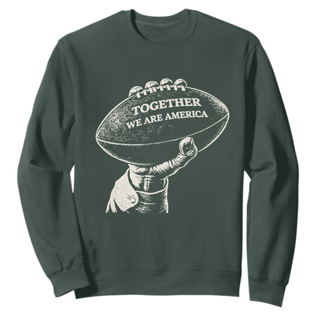 Together We Are America Vintage Football Sweatshirt Patriotic Sports Pride Bunny Inspirational Quote TS02 Dark Forest Green Print Your Wear