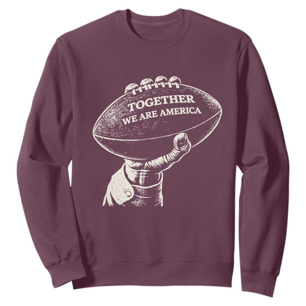 Together We Are America Vintage Football Sweatshirt Patriotic Sports Pride Bunny Inspirational Quote TS02 Maroon Print Your Wear