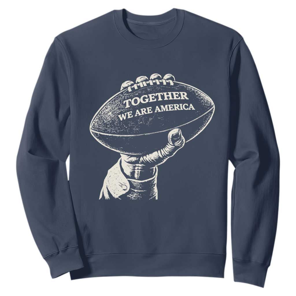 Together We Are America Vintage Football Sweatshirt Patriotic Sports Pride Bunny Inspirational Quote TS02 Navy Print Your Wear
