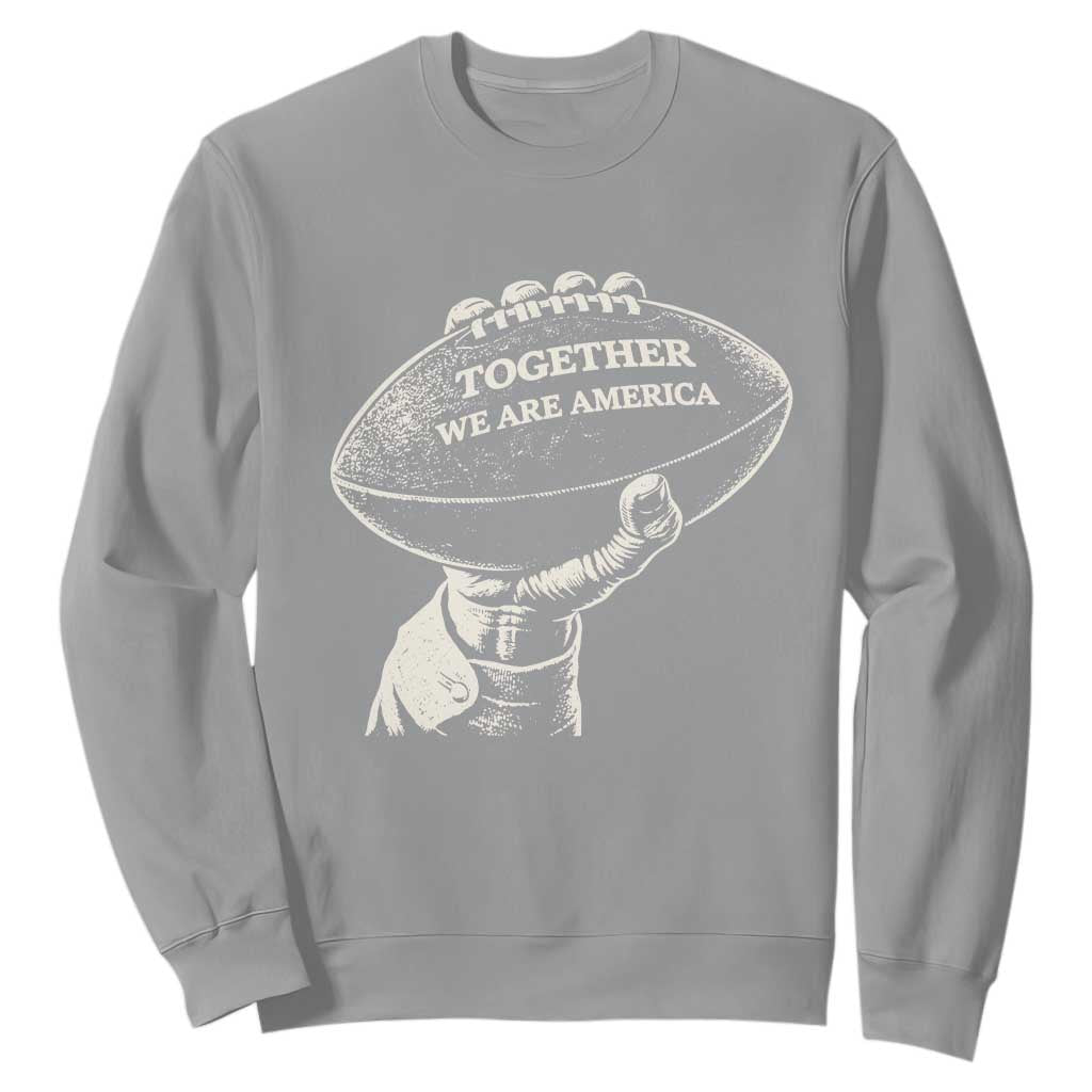 Together We Are America Vintage Football Sweatshirt Patriotic Sports Pride Bunny Inspirational Quote TS02 Sport Gray Print Your Wear