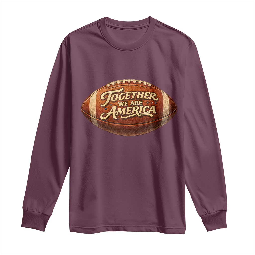 Together We Are America Long Sleeve Shirt Bold Statement Unity Bunny Inspirational Quote TS02 Maroon Print Your Wear