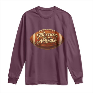 Together We Are America Long Sleeve Shirt Bold Statement Unity Bunny Inspirational Quote TS02 Maroon Print Your Wear