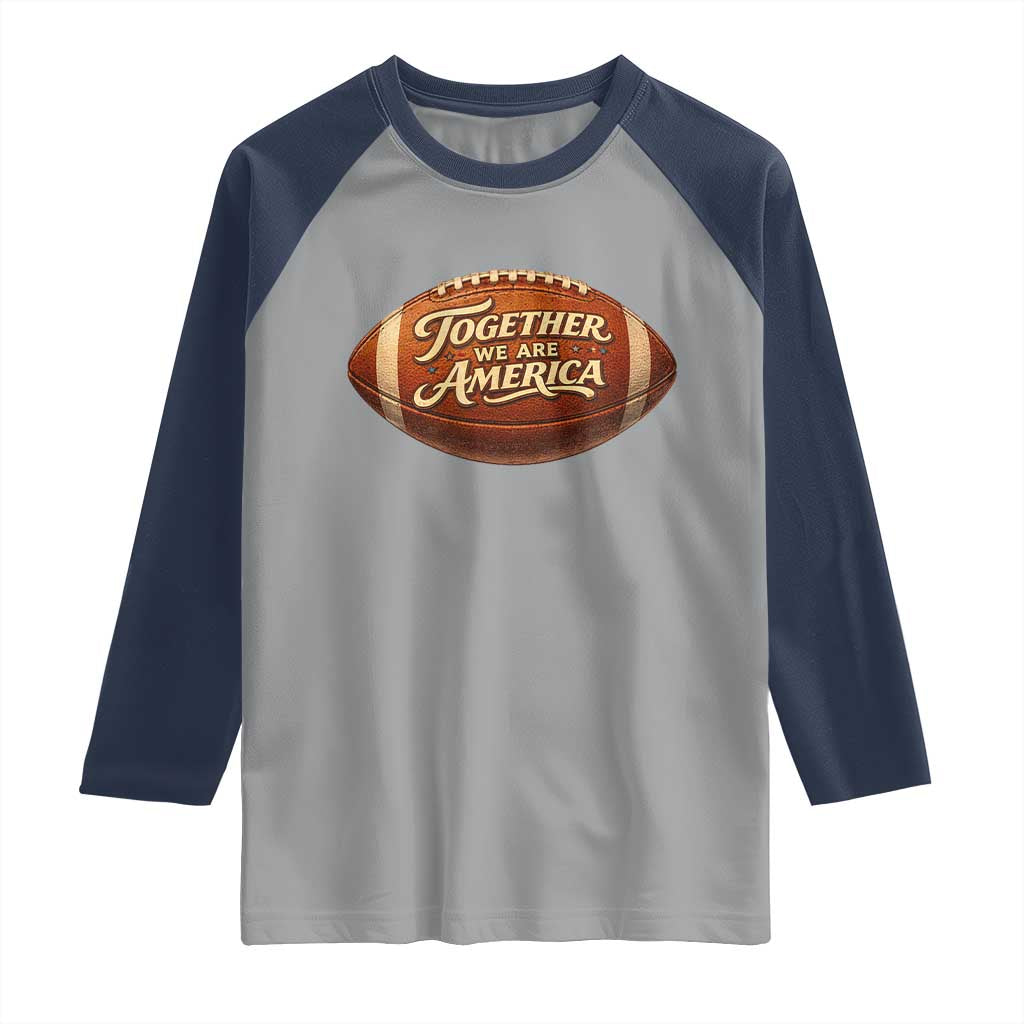 Together We Are America Raglan Shirt Bold Statement Unity Bunny Inspirational Quote TS02 Sport Gray Navy Print Your Wear