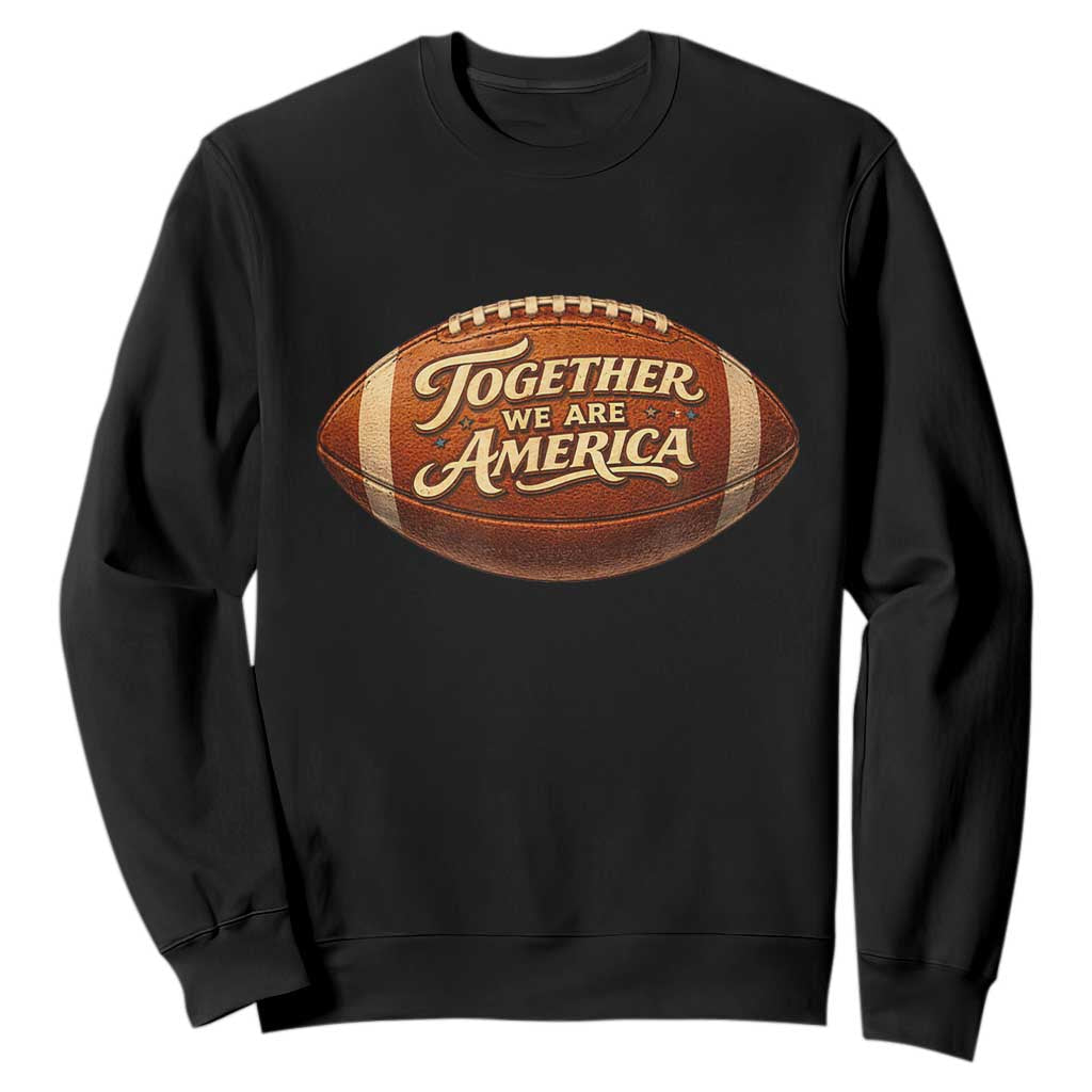 Together We Are America Sweatshirt Bold Statement Unity Bunny Inspirational Quote TS02 Black Print Your Wear