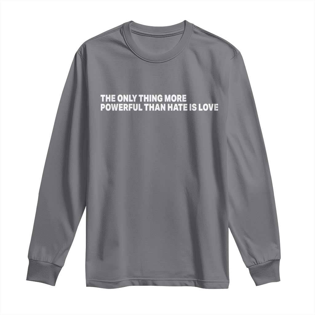 The Only Thing More Powerful Than Hate Is Love Cute Bunny Long Sleeve Shirt Retro Rabbit Kindness Inspirational Quote TS02 Charcoal Print Your Wear