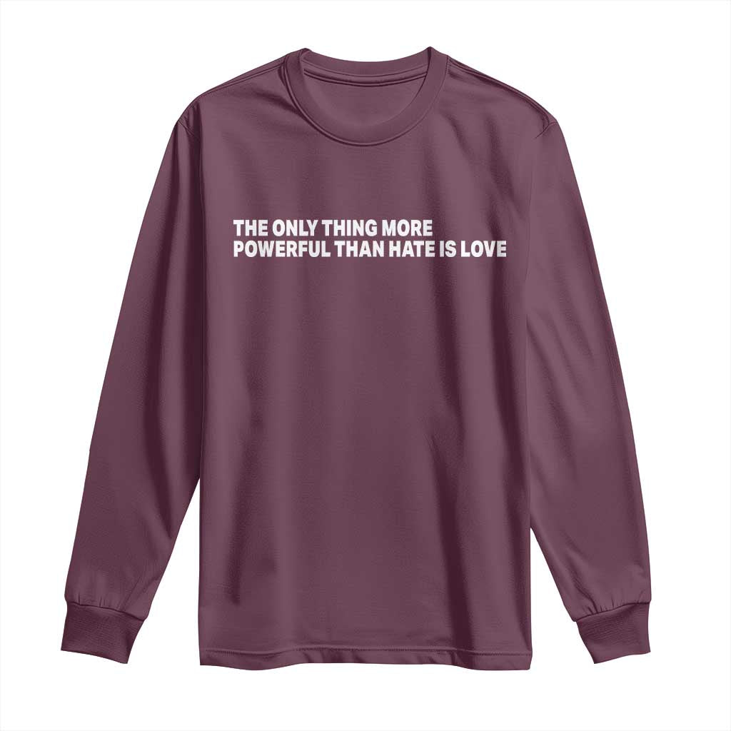 The Only Thing More Powerful Than Hate Is Love Cute Bunny Long Sleeve Shirt Retro Rabbit Kindness Inspirational Quote TS02 Maroon Print Your Wear