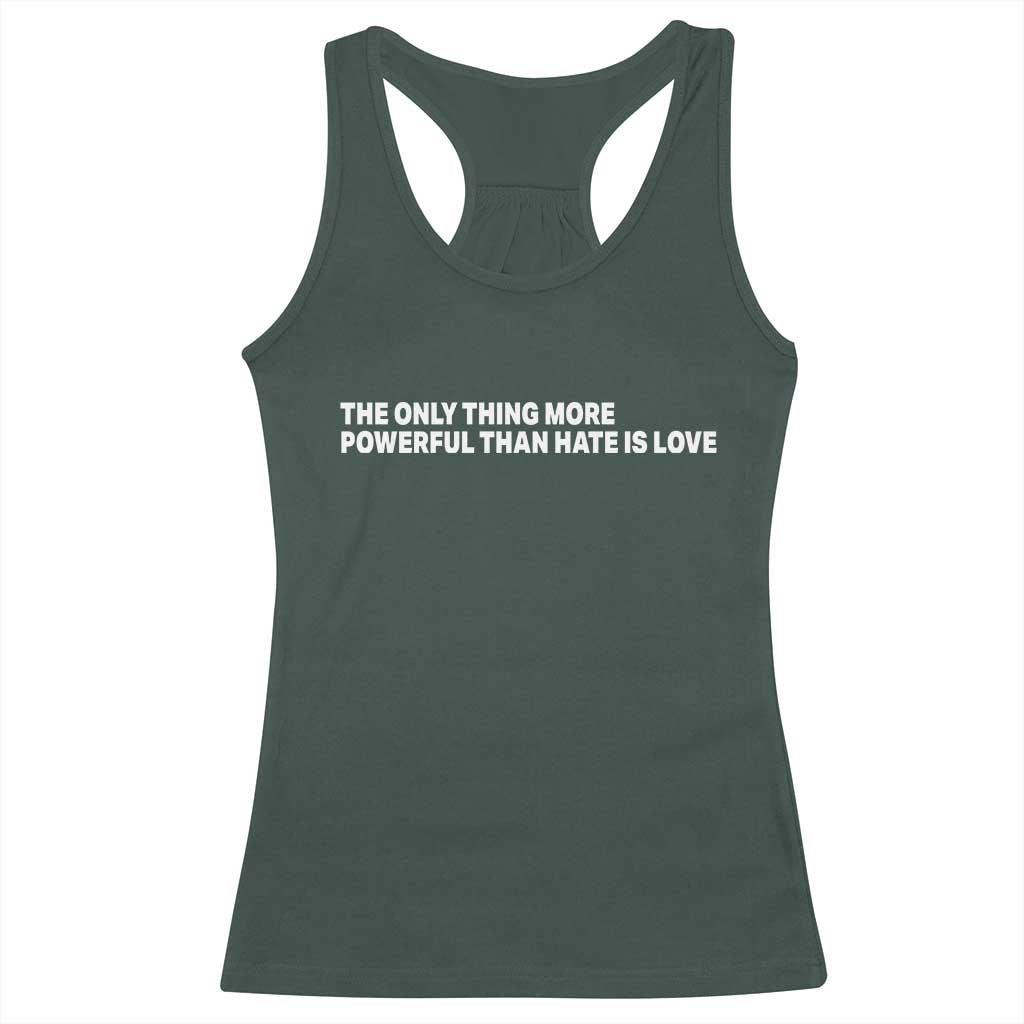 The Only Thing More Powerful Than Hate Is Love Cute Bunny Racerback Tank Top Retro Rabbit Kindness Inspirational Quote TS02 Dark Forest Green Print Your Wear