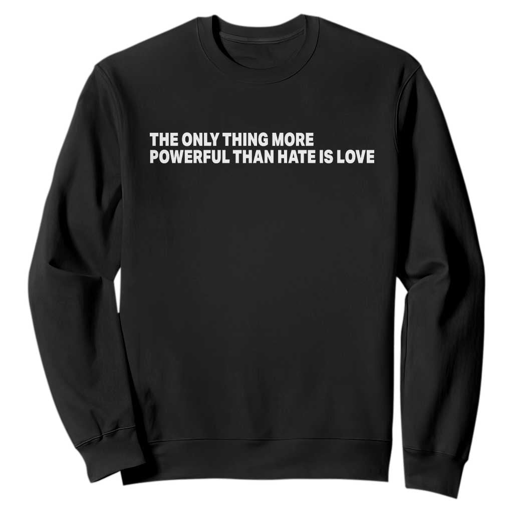 The Only Thing More Powerful Than Hate Is Love Cute Bunny Sweatshirt Retro Rabbit Kindness Inspirational Quote TS02 Black Print Your Wear