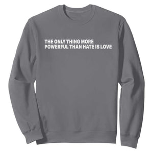 The Only Thing More Powerful Than Hate Is Love Cute Bunny Sweatshirt Retro Rabbit Kindness Inspirational Quote TS02 Charcoal Print Your Wear