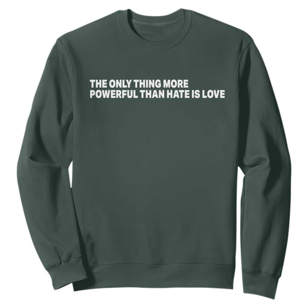 The Only Thing More Powerful Than Hate Is Love Cute Bunny Sweatshirt Retro Rabbit Kindness Inspirational Quote TS02 Dark Forest Green Print Your Wear