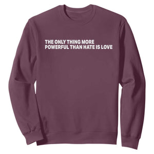 The Only Thing More Powerful Than Hate Is Love Cute Bunny Sweatshirt Retro Rabbit Kindness Inspirational Quote TS02 Maroon Print Your Wear
