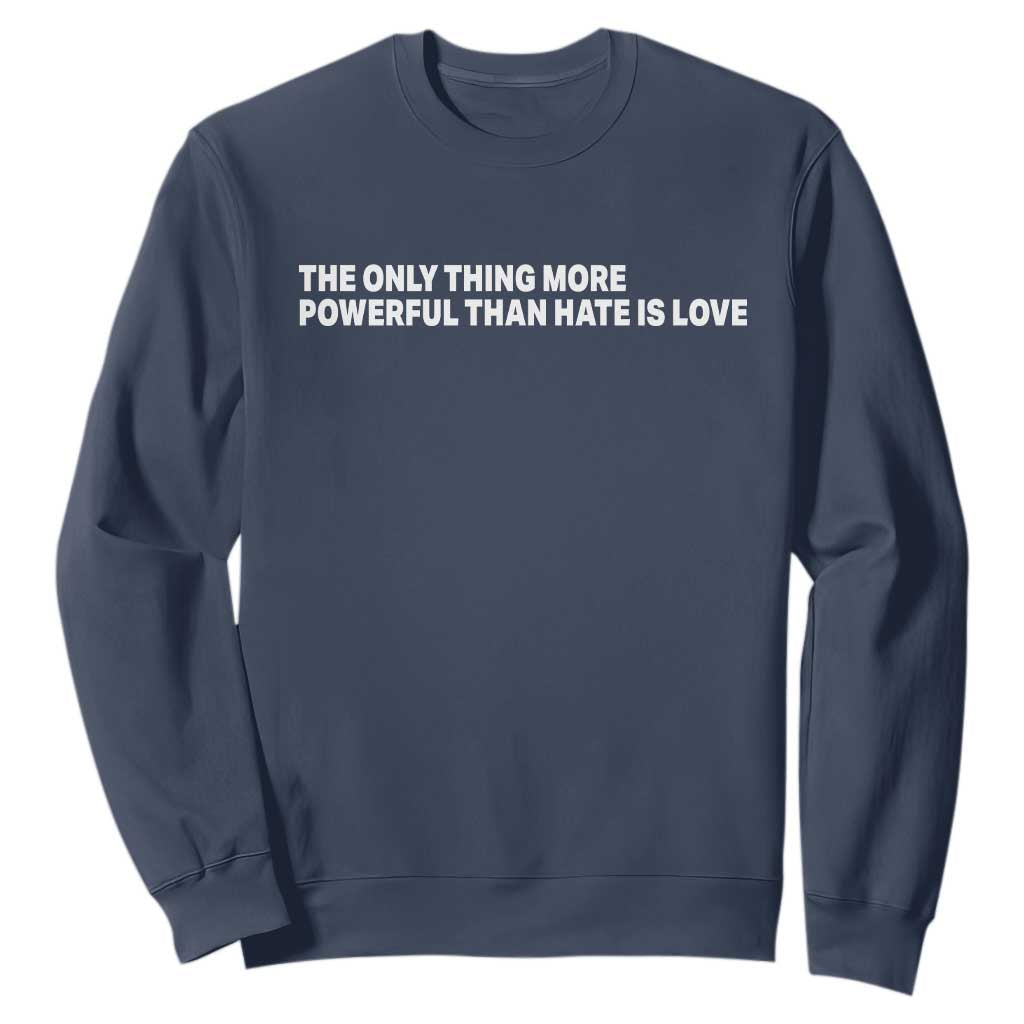 The Only Thing More Powerful Than Hate Is Love Cute Bunny Sweatshirt Retro Rabbit Kindness Inspirational Quote TS02 Navy Print Your Wear