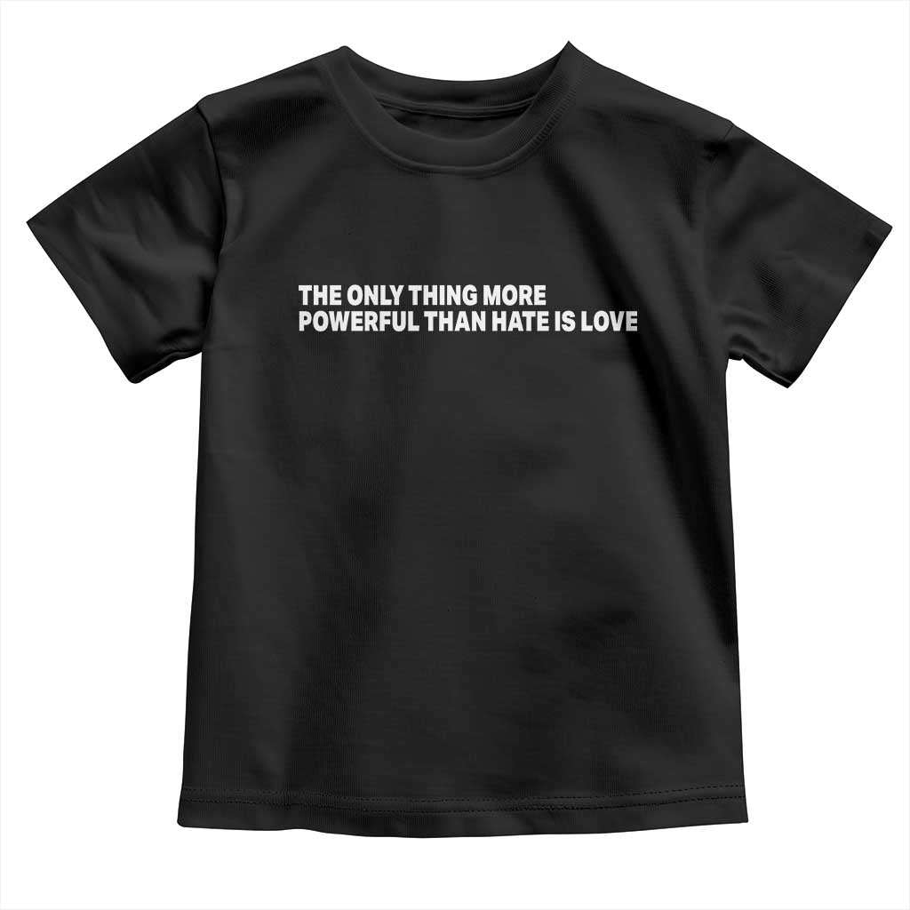 The Only Thing More Powerful Than Hate Is Love Cute Bunny Toddler T Shirt Retro Rabbit Kindness Inspirational Quote TS02 Black Print Your Wear