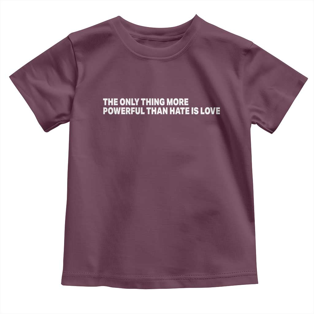 The Only Thing More Powerful Than Hate Is Love Cute Bunny Toddler T Shirt Retro Rabbit Kindness Inspirational Quote TS02 Maroon Print Your Wear
