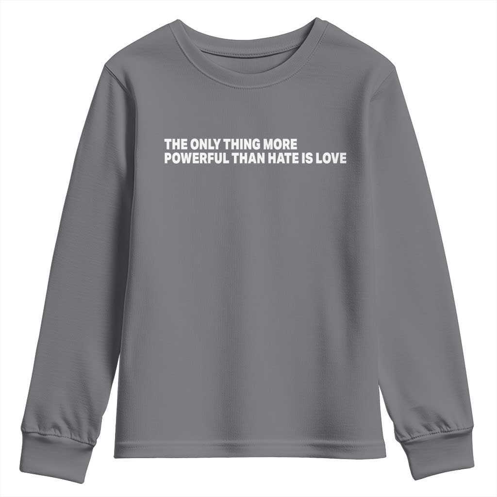 The Only Thing More Powerful Than Hate Is Love Cute Bunny Youth Sweatshirt Retro Rabbit Kindness Inspirational Quote TS02 Charcoal Print Your Wear