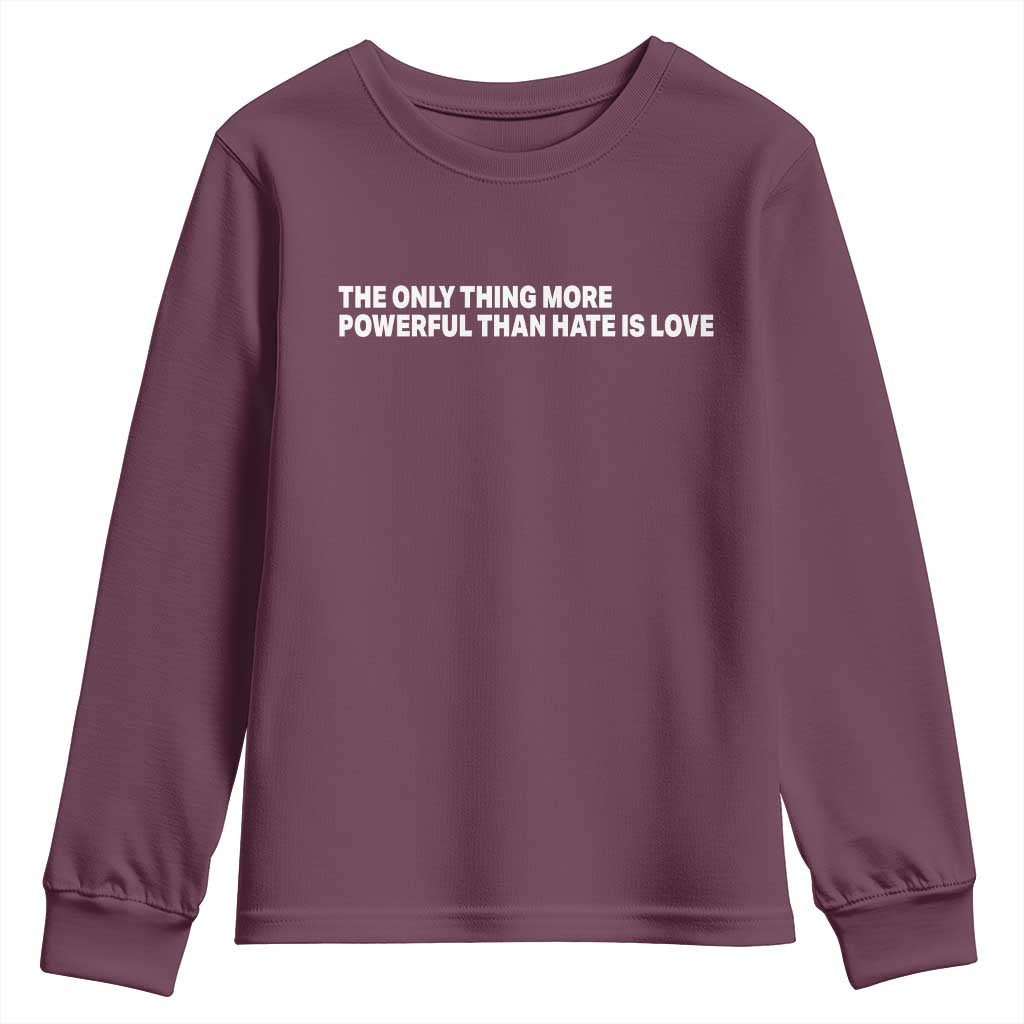 The Only Thing More Powerful Than Hate Is Love Cute Bunny Youth Sweatshirt Retro Rabbit Kindness Inspirational Quote TS02 Maroon Print Your Wear