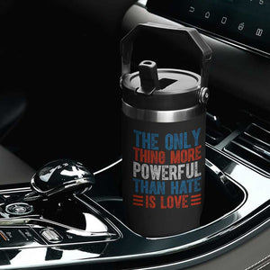 The Only Thing More Powerful Than Hate Is Love Flip Straw Tumbler Bold Red White and Blue Bunny Inspirational Quote TS02 Print Your Wear