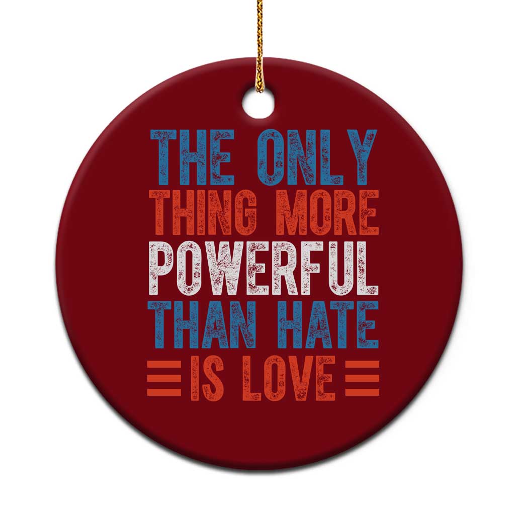 The Only Thing More Powerful Than Hate Is Love Ceramic Ornament Bold Red White and Blue Bunny Inspirational Quote TS02 1pc Red Print Your Wear