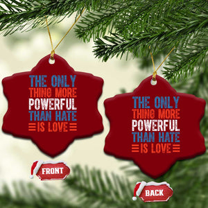 The Only Thing More Powerful Than Hate Is Love Ceramic Ornament Bold Red White and Blue Bunny Inspirational Quote TS02 Print Your Wear