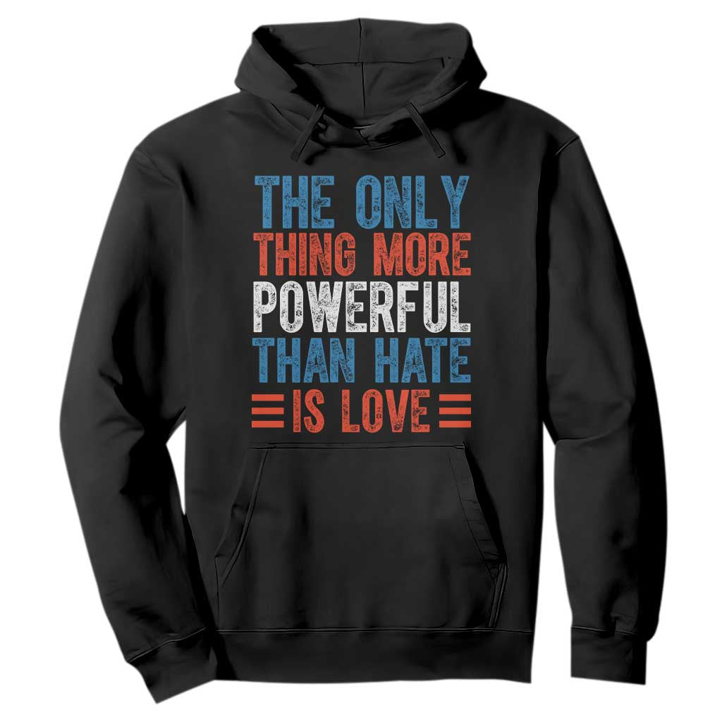 The Only Thing More Powerful Than Hate Is Love Hoodie Bold Red White and Blue Bunny Inspirational Quote TS02 Black Print Your Wear