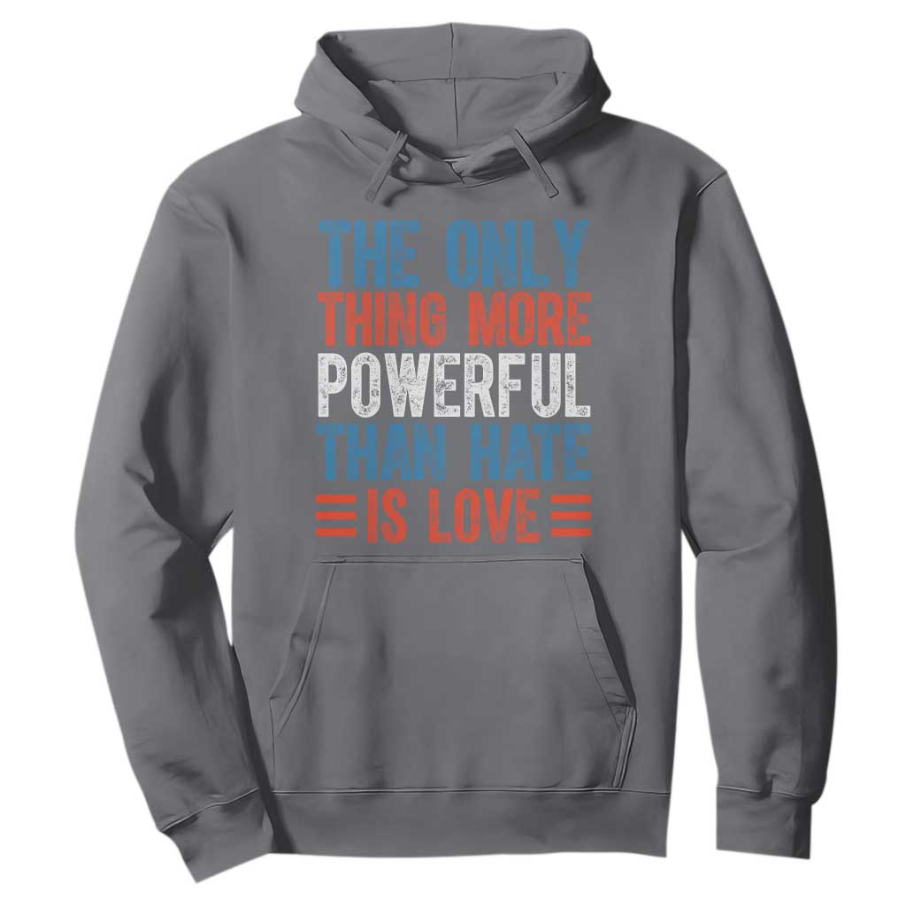 The Only Thing More Powerful Than Hate Is Love Hoodie Bold Red White and Blue Bunny Inspirational Quote TS02 Charcoal Print Your Wear