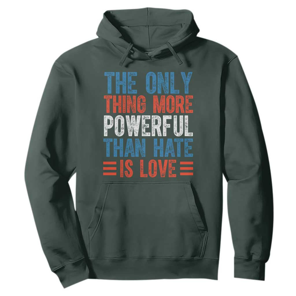 The Only Thing More Powerful Than Hate Is Love Hoodie Bold Red White and Blue Bunny Inspirational Quote TS02 Dark Forest Green Print Your Wear