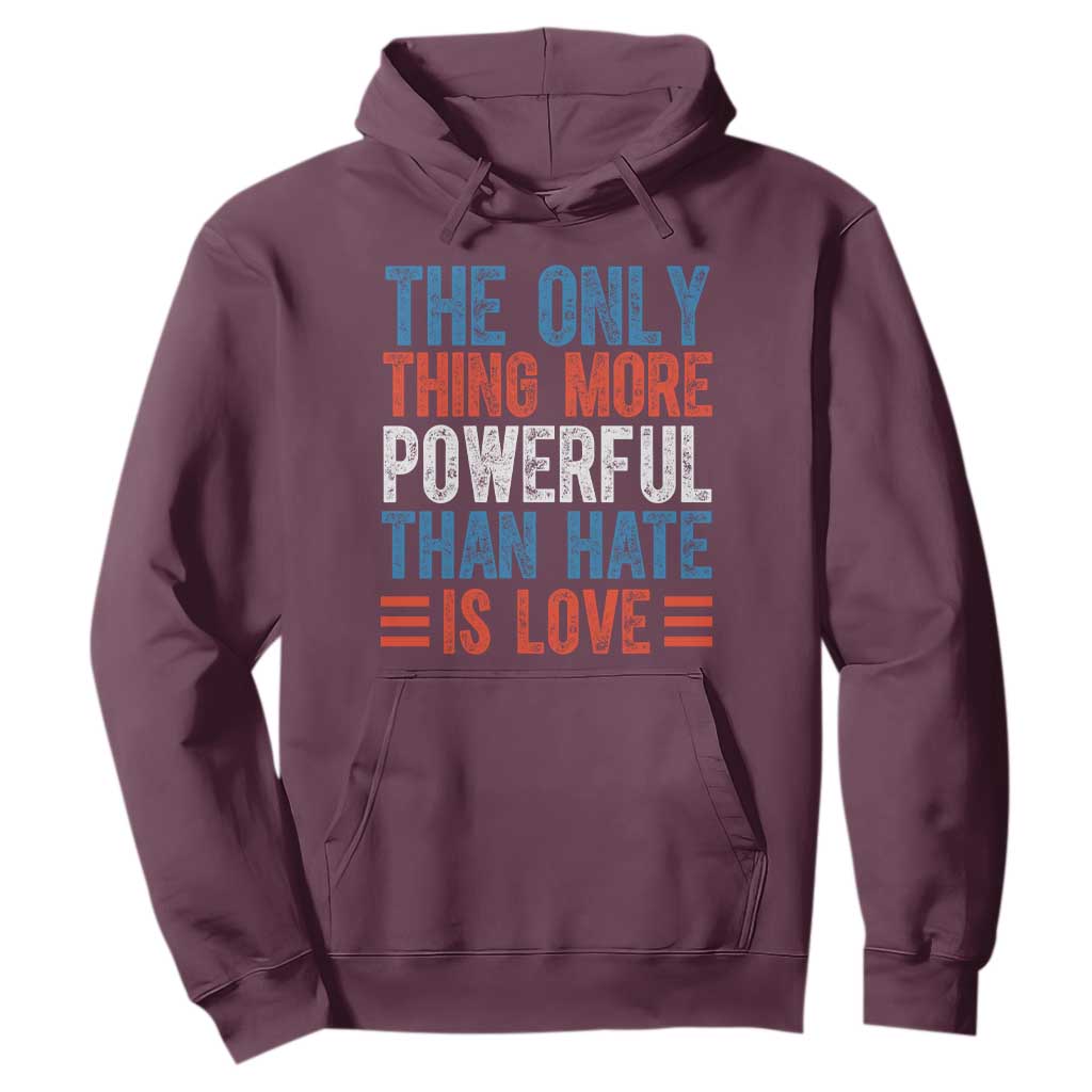 The Only Thing More Powerful Than Hate Is Love Hoodie Bold Red White and Blue Bunny Inspirational Quote TS02 Maroon Print Your Wear