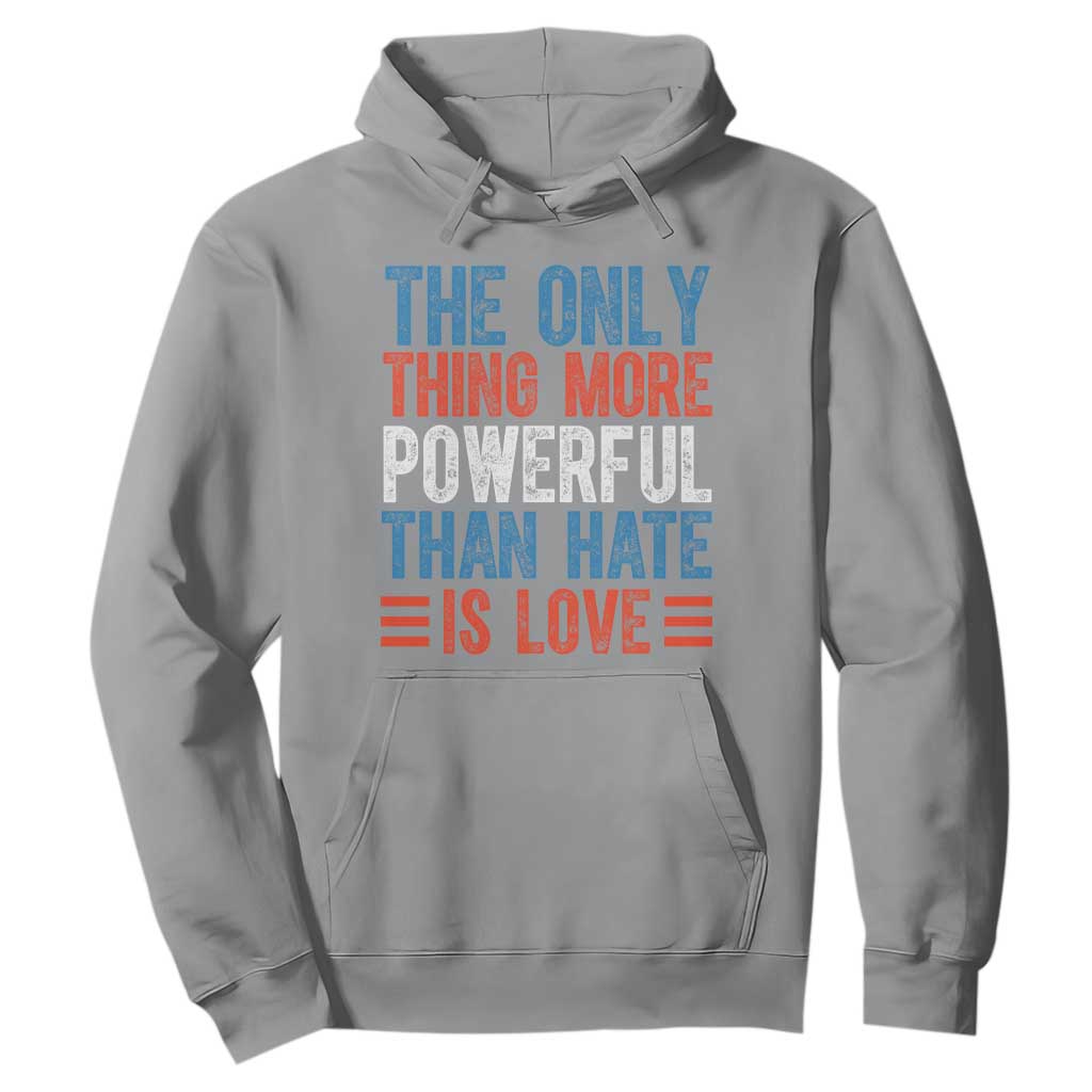 The Only Thing More Powerful Than Hate Is Love Hoodie Bold Red White and Blue Bunny Inspirational Quote TS02 Sport Gray Print Your Wear
