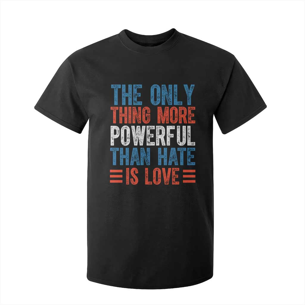 The Only Thing More Powerful Than Hate Is Love T Shirt For Kid Bold Red White and Blue Bunny Inspirational Quote TS02 Black Print Your Wear